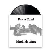 Image of a vinyl sleeve with a black vinyl sticking out of the sleeve against a white background. The vinyl sleeve is an image of the bad brains- pay to cum! album artwork. The cover is solid white, on the top of the image it says Pay to cum! in black lettering. The middle of the image features a faded black and white image of the 4 band members posing for the camera. Only their heads and torsos show. Below them in black text it says Bad Brains.